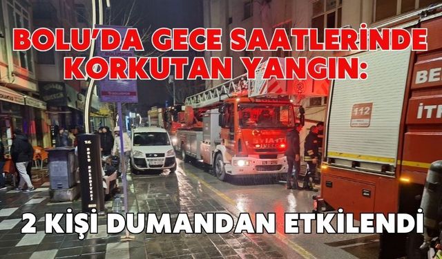 Bolu’da gece saatlerinde korkutan yangın: 2 kişi dumandan etkilendi