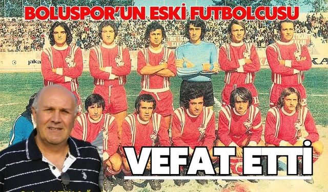Boluspor’un eski futbolcusu vefat etti
