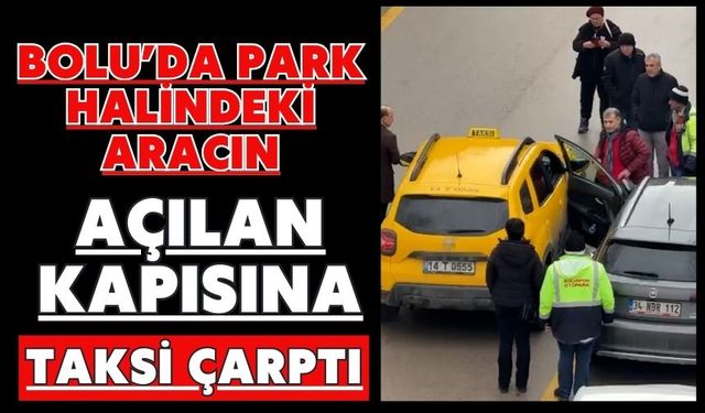 Park halindeki aracın açılan kapısına taksi çarptı