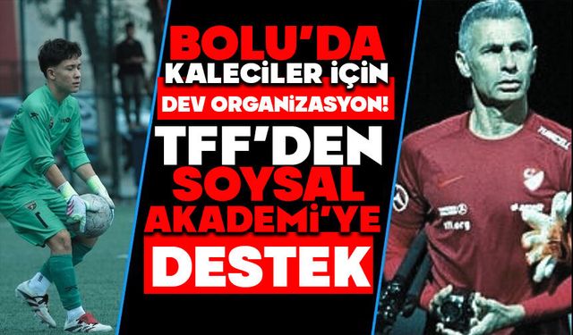 Bolu’da Kaleciler İçin Dev Organizasyon! TFF’den Soysal Akademi’ye Destek