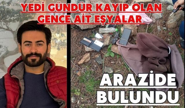 Yedi gündür kayıp olan gence ait eşyalar arazide bulundu