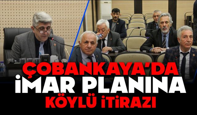 ÇOBANKAYA’DA İMAR PLANINA KÖYLÜ İTİRAZI