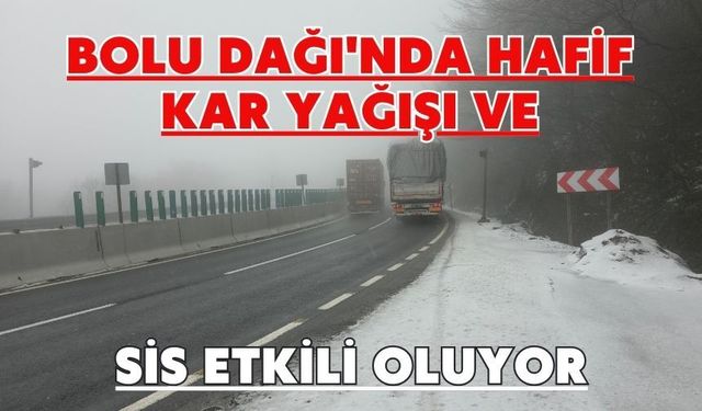 Bolu Dağı'nda hafif kar yağışı ve sis etkili oluyor