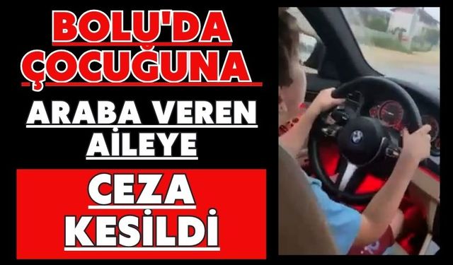 Bolu'da çocuğuna araba veren aileye ceza kesildi