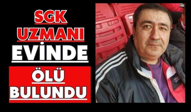 SGK uzmanı evinde ölü bulundu