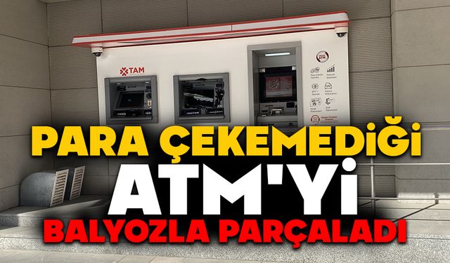 Para çekemediği ATM'yi balyozla parçaladı