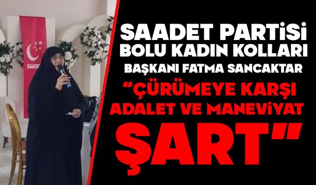 SANCAKTAR: “ÇÜRÜMEYE KARŞI ADALET VE MANEVİYAT ŞART”