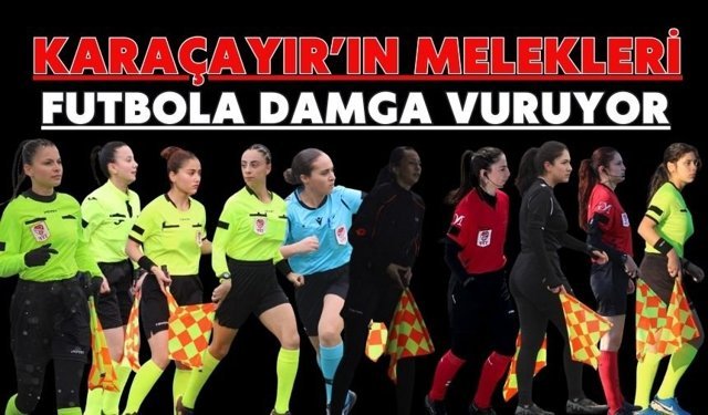 KARAÇAYIR’IN MELEKLERİ FUTBOLA DAMGA VURUYOR