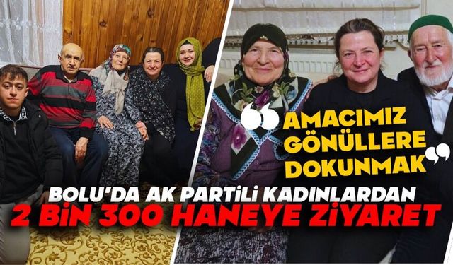BOLU’DA AK PARTİLİ KADINLARDAN 2 BİN 300 HANEYE ZİYARET