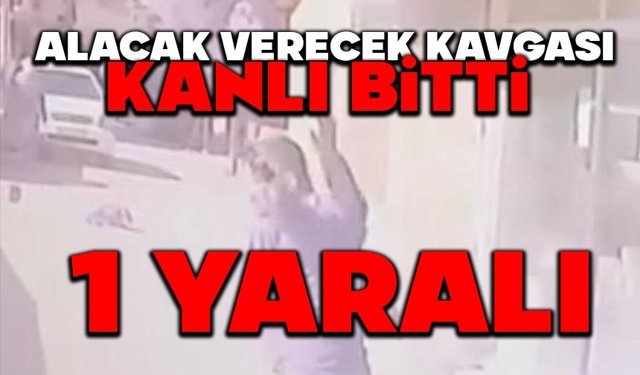 Alacak verecek kavgası kanlı bitti: 1 yaralı