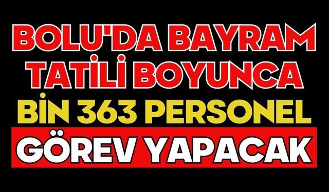 Bolu'da bayram tatili boyunca bin 363 personel görev yapacak