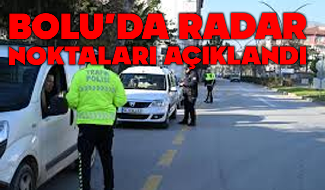 Bolu'da radar noktaları açıklandı