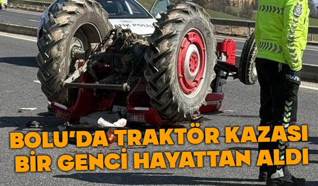 Bolu'da traktör kazasında bir genç hayatını kaybetti