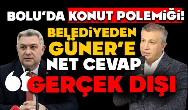 Bolu’da konut polemiği! Belediyeden Güner’e net cevap