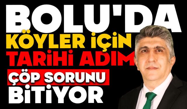 BOLU’DA KÖYLER İÇİN TARİHİ ADIM, ÇÖP SORUNU BİTİYOR