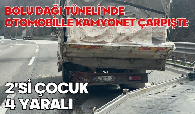 Bolu Dağı Tüneli'nde otomobille kamyonet çarpıştı: 2'si çocuk 4 yaralı