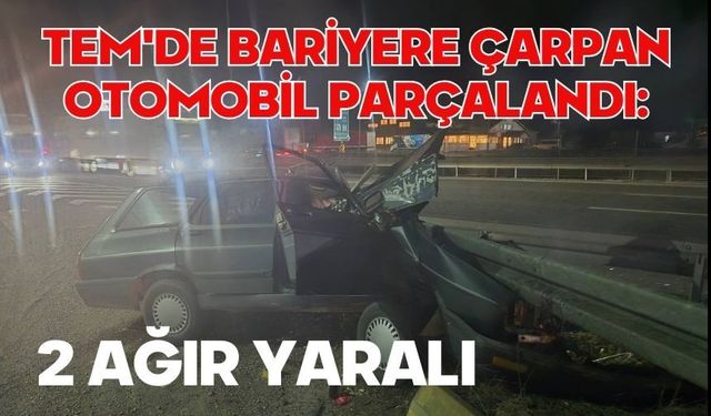 TEM'de bariyere çarpan otomobil parçalandı: 2 ağır yaralı