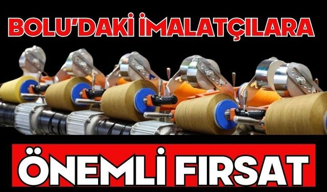 BOLU’DAKİ İMALATÇILARA ÖNEMLİ FIRSAT