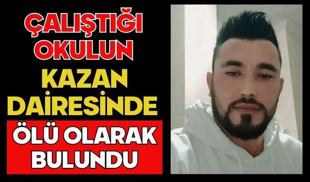 Çalıştığı okulun kazan dairesinde ölü olarak bulundu