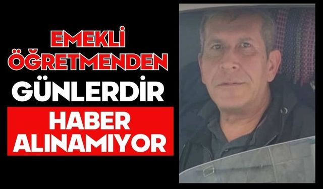 Emekli öğretmenden günlerdir haber alınamıyor