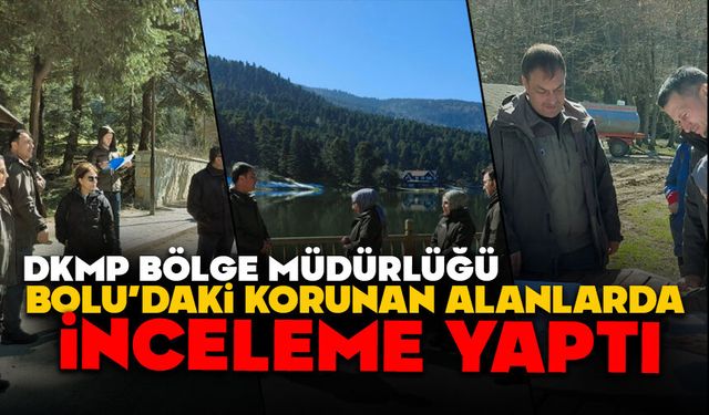 DKMP Heyeti Bolu’daki Tabiat Parklarında İnceleme Yaptı