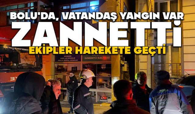 Bolu'da, vatandaş yangın var zannetti: Ekipler harekete geçti