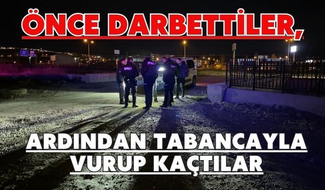 Önce darbettiler, ardından tabancayla vurup kaçtılar