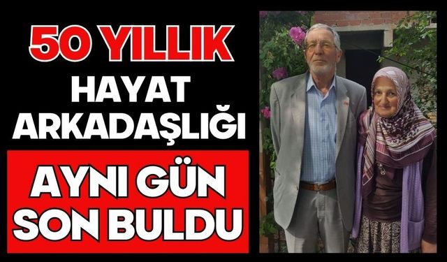50 yıllık hayat arkadaşlığı aynı gün son buldu