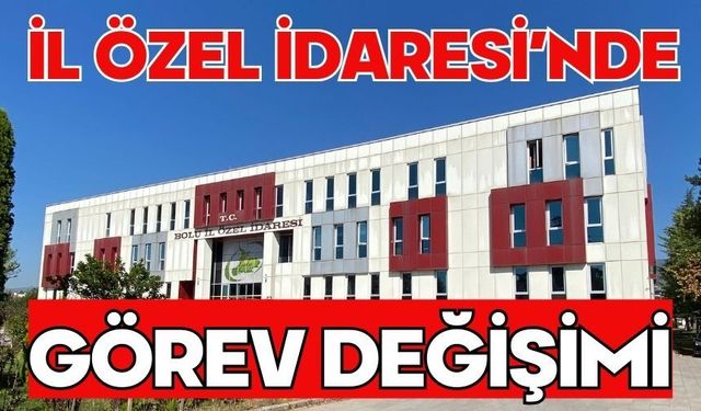 İL ÖZEL İDARESİ’NDE GÖREV DEĞİŞİMİ