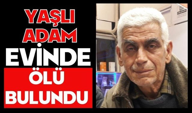 Yaşlı adam evinde ölü bulundu