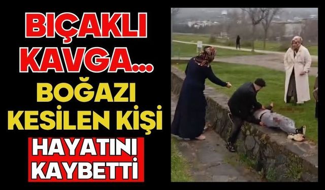 Bıçaklı kavga...Boğazı kesilen kişi hayatını kaybetti