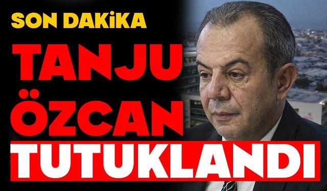 Tanju Özcan Tutuklandı
