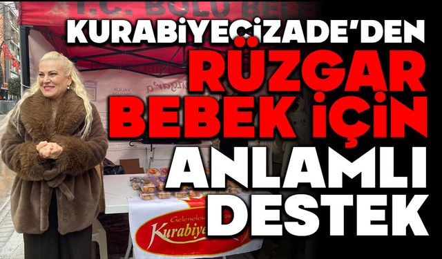 Kurabiyecizade’den Rüzgar Bebek İçin Anlamlı Destek