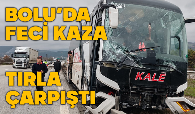 Bolu'da otobüs tırla çarpıştı