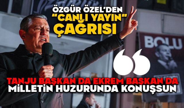 Özgür Özel’den “canlı yayın” çağrısı: “Tanju Başkan da Ekrem Başkan da milletin huzurunda konuşsun”