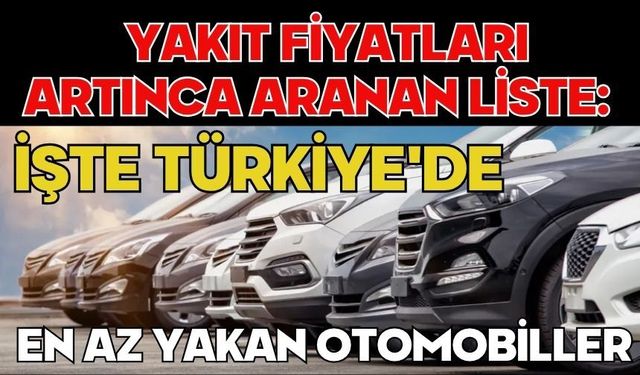Yakıt fiyatları artınca aranan liste: İşte Türkiye'de en az yakan otomobiller