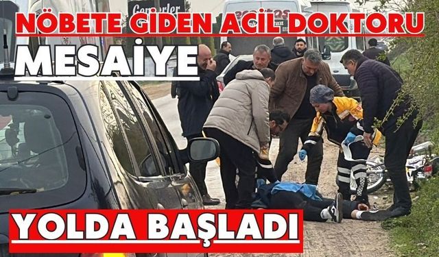 Nöbete giden acil doktoru mesaiye yolda başladı