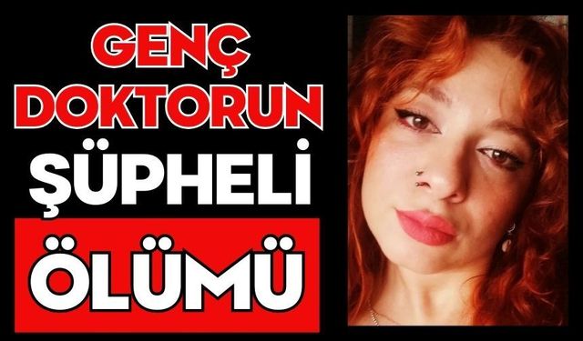 Genç doktorun şüpheli ölümü