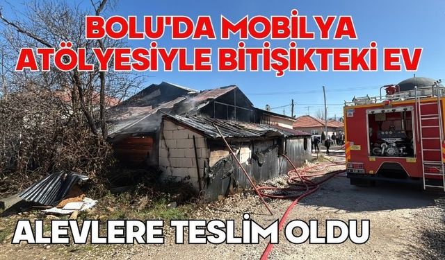 Bolu'da mobilya atölyesiyle bitişikteki ev alevlere teslim oldu