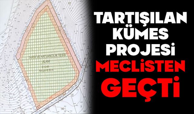 TARTIŞILAN KÜMES PROJESİ MECLİSTEN GEÇTİ