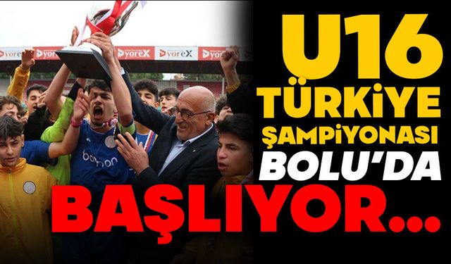 U16 Türkiye Şampiyonası Bolu’da Başlıyor!