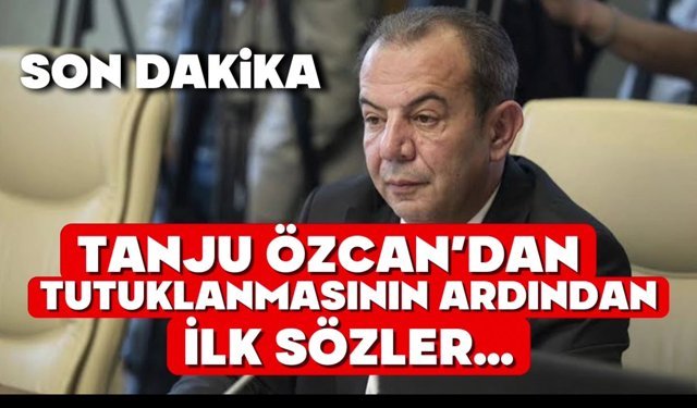 TANJU ÖZCAN'IN TUTUKLANMASININ ARDINDAN İLK SÖZLERİ