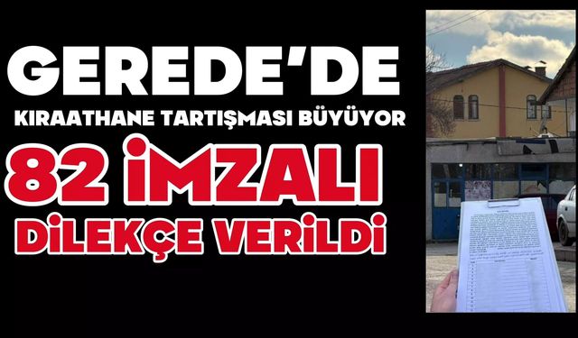 GEREDE’DE KIRAATHANE TARTIŞMASI BÜYÜYOR: 82 İMZALI DİLEKÇE VERİLDİ