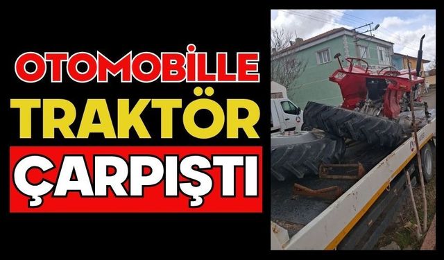 Otomobille traktör çarpıştı