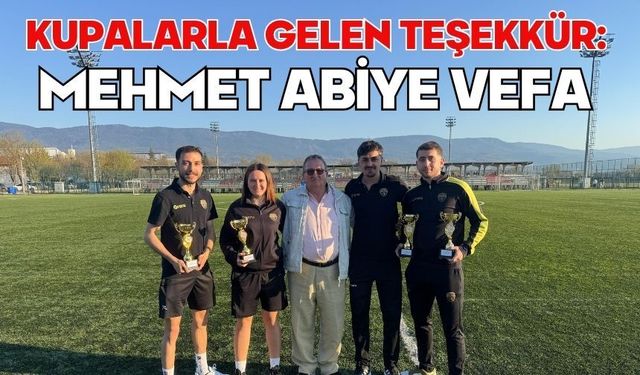 Kupalarla Gelen Teşekkür: Mehmet Abiye Vefa