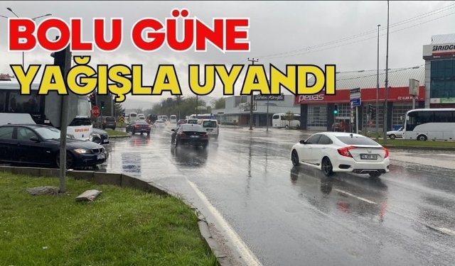 Bolu güne yağışla uyandı
