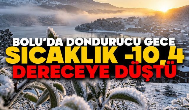 Bolu’da dondurucu gece: Sıcaklık -10,4 dereceye düştü