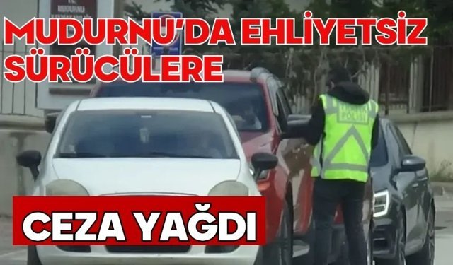 MUDURNU’DA EHLİYETSİZ SÜRÜCÜLERE CEZA YAĞDI