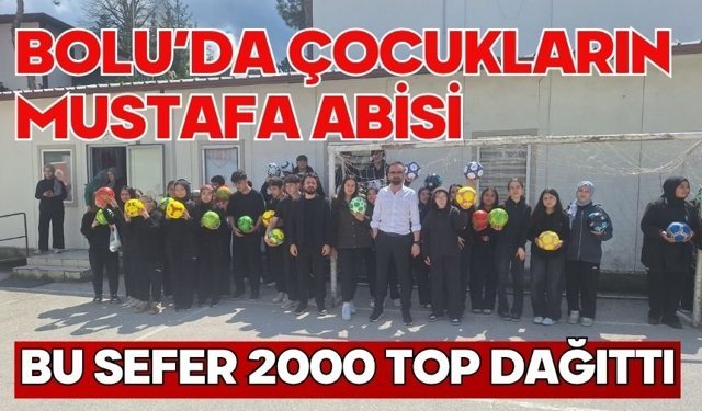 BOLU'DA ÇOCUKLARIN MUSTAFA ABİSİ BU SEFER 2000 TOP DAĞITTI