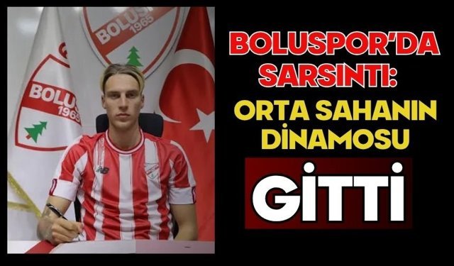 Boluspor’da Sarsıntı: Orta Sahanın Dinamosu Gitti